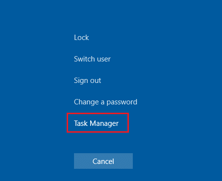 Use Ctrl + Alt + Del keys and then clicking on Task Manager