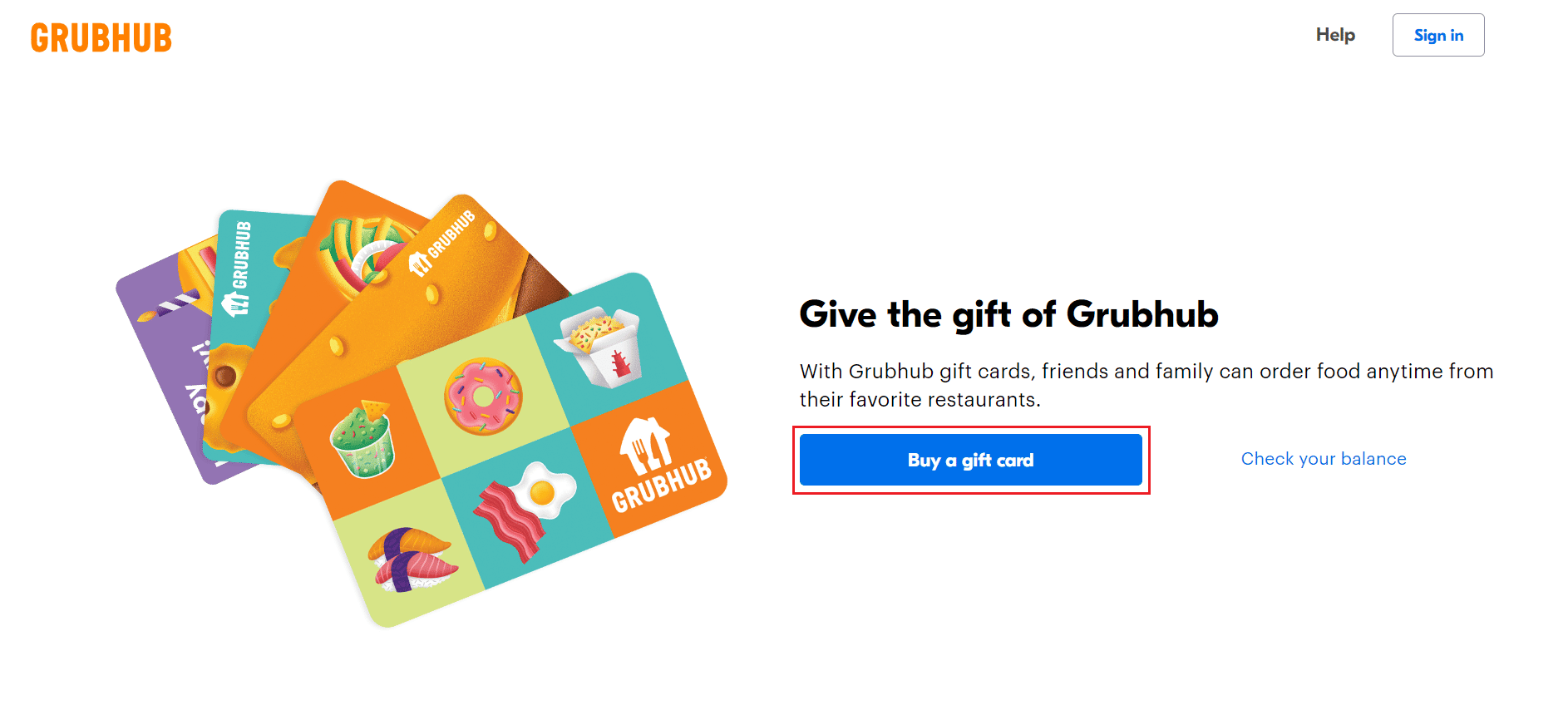 Visit the Grubhub Gift Cards website on your website and click on Buy a gift card