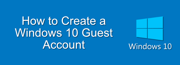 How to Create a Windows 10 Guest Account