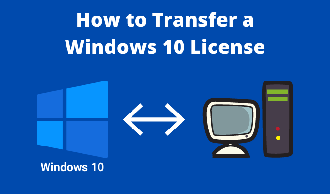 How To Transfer a Windows 10 License To a New Computer