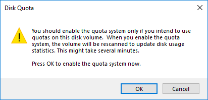 You should see a pop-up message once you enable Disk Quota, just click OK to confirm