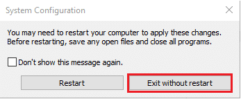 A pop up enquiring whether you would like to Restart or Exit without restart will appear, choose Exit without restart option