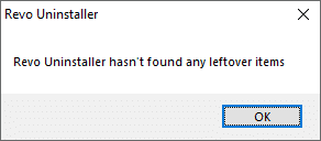 A prompt appears that Revo uninstaller hasn't found any leftover items.