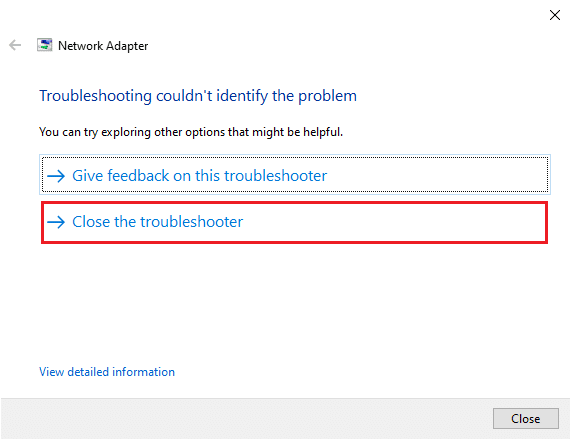If the result is Troubleshooting couldn’t identify the problem, click on Close the troubleshooter