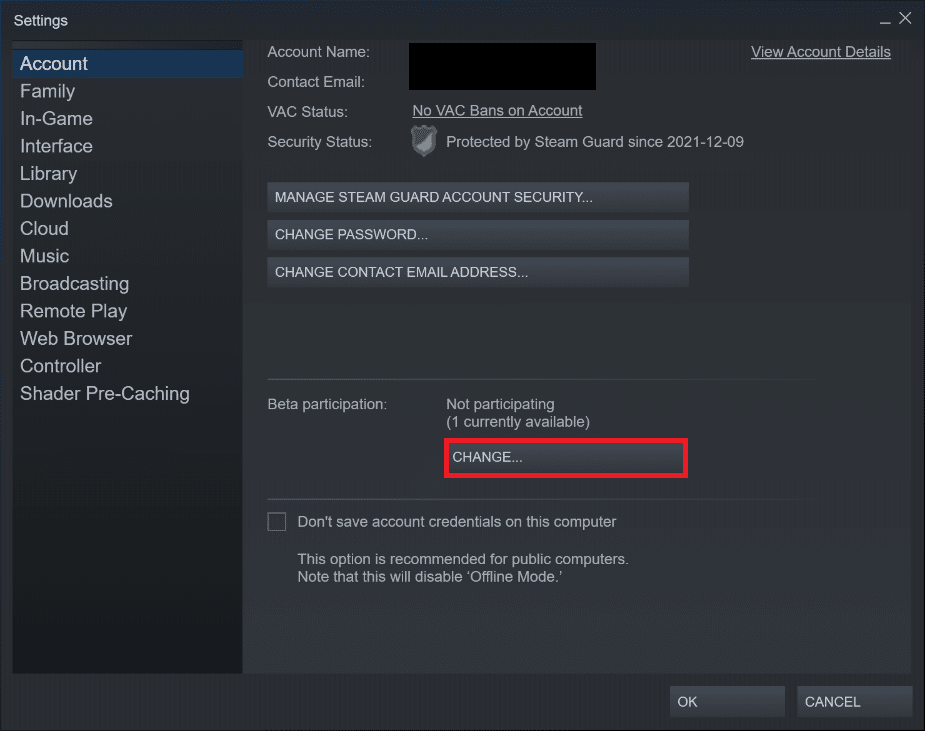 Click on the Change button under Beta participation. Fix Steam Must be Running to Play This Game