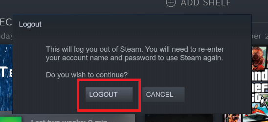 Click on the Logout button. Fix Steam Must be Running to Play This Game