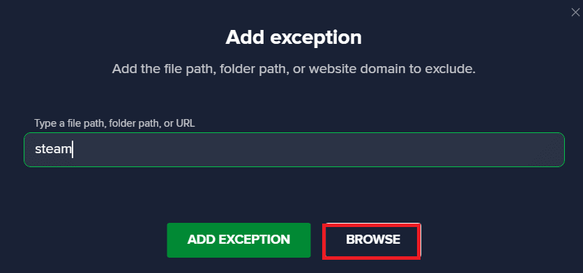 click on Browse to find steam location and then click on ADD EXCEPTION