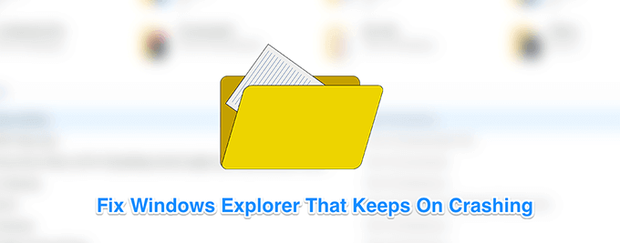 7 Tips If Windows Explorer Keeps Crashing