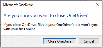A pop-up box appears before you asking you whether or not you want to close OneDrive. Click on Close OneDrive to continue.