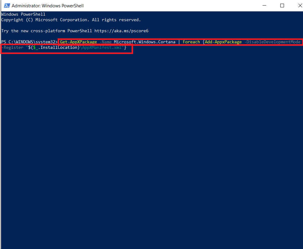 In the Administrator window, copy-paste Get-AppXPackage -Name Microsoft.Windows.Cortana | Foreach {Add-AppxPackage -DisableDevelopmentMode -Register 