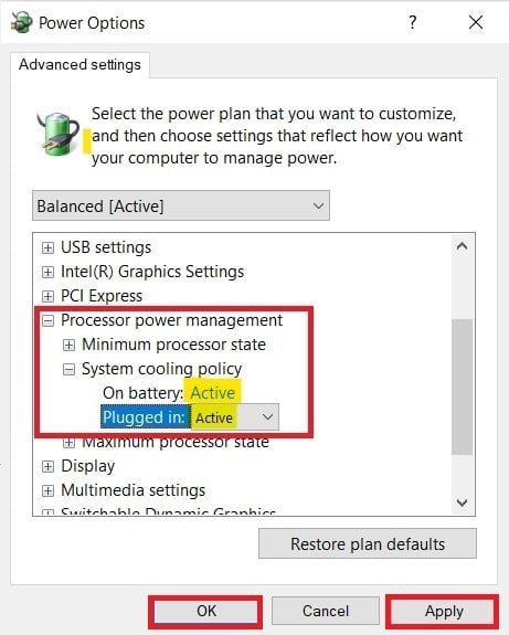 Scroll down and double click on Processor power management, then double-click on System cooling policy and choose Active from drop-down menu in both On battery & Plugged in modes.