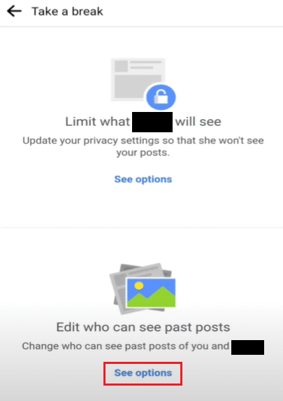See Options in Edit who can see past posts. How to Take a Break from Someone on Facebook
