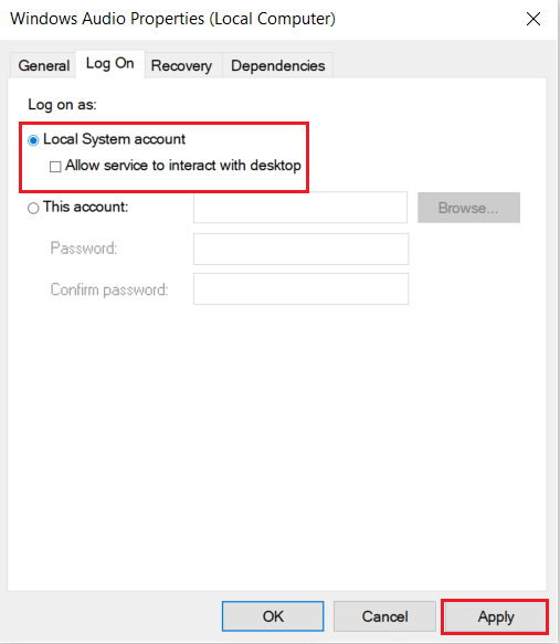 select local system account option in the Log On tab of Windows Audio Properties and click on Apply to save changes