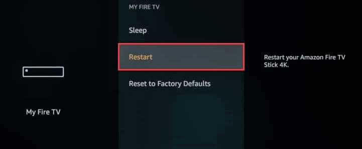 Select Restart from the MY FIRE TV menu. Fix Fire TV Unable to Connect to Server at this Time