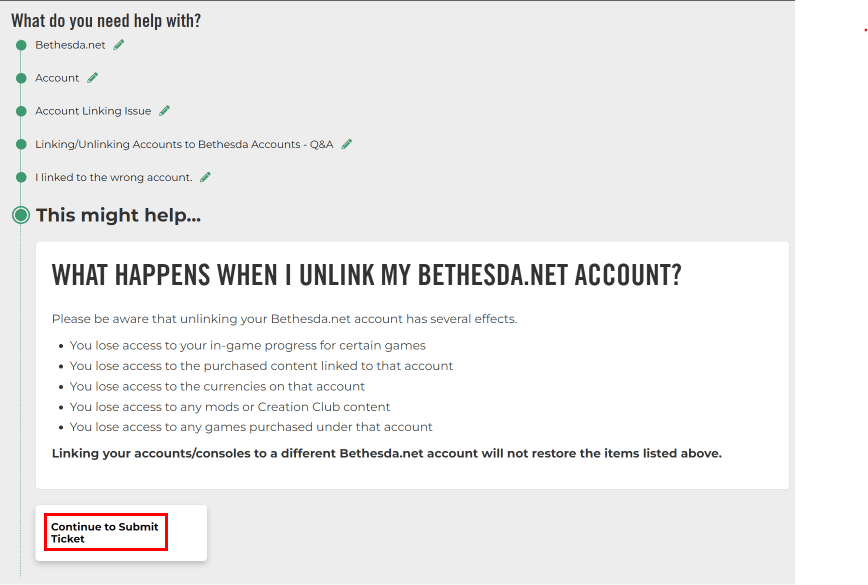 Select the appropriate reason to contact and click on the Continue to Submit Ticket button. | change my email on Fallout 4 bethesda account