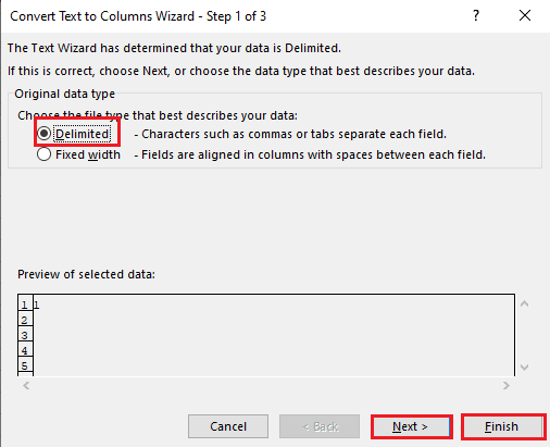 Select the Delimited option if a comma or tab space is used as the separator and click on the Next and Finish buttons