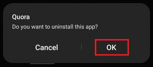 Tap on OK to confirm the uninstallation of the Quora app