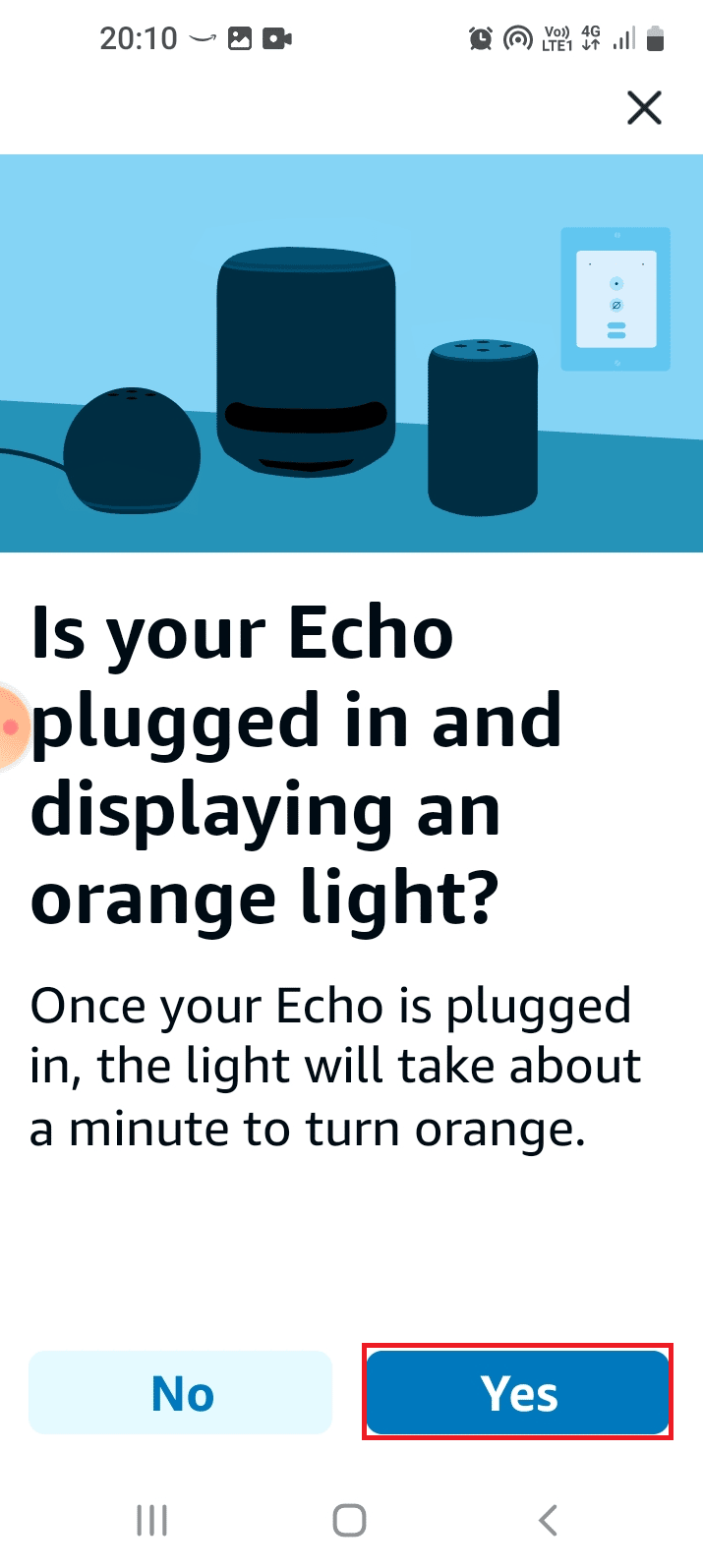 Tap on the Yes button. Fix Amazon Echo Not Turning On