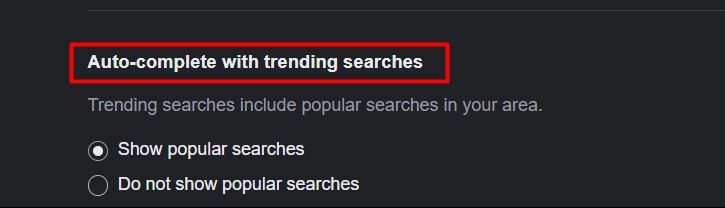  Then select Auto-complete with trending searches. | turn off trending searches on Google Chrome