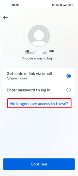 Then you will be given 2 options to choose from but if you don’t have access to your registered email address as well as your Instagram password, then click on the No longer option to these links.
