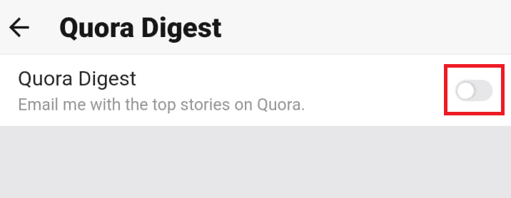 turn off the toggle for Quora Digest to stop receiving emails