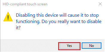 You will be greeted with a pop up message asking you to confirm the action. Click on Yes to confirm. How to Fix Windows 10 Touchscreen Not Working